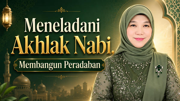 Meneladani Akhlak Nabi, Membangun Peradaban