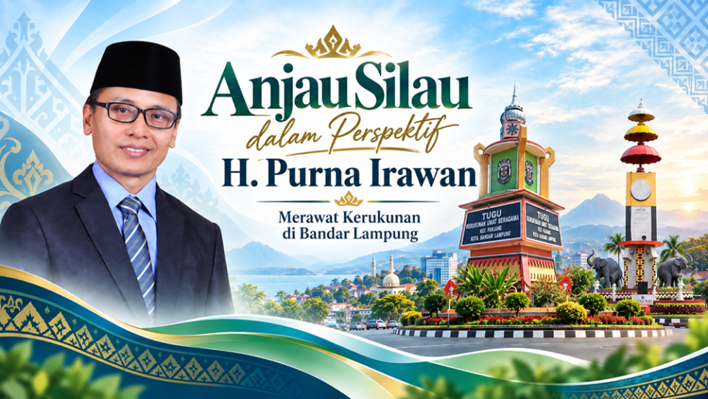 Anjau Silau dalam Perspektif H. Purna Irawan Merawat Kerukunan di Bandar Lampung